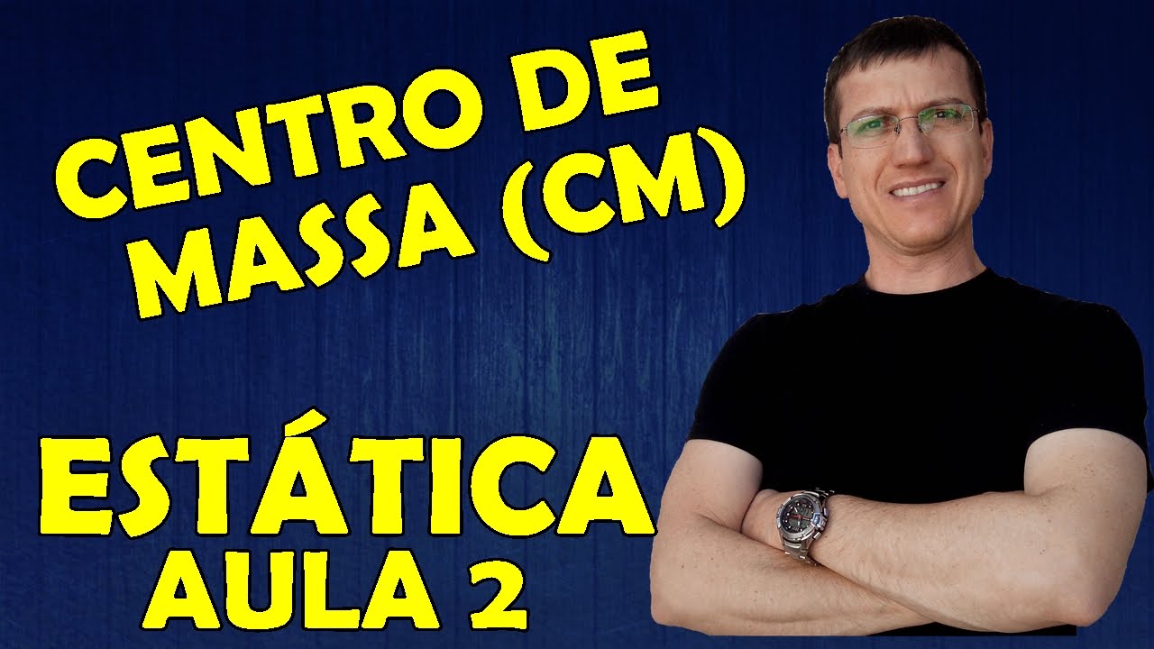 CENTRO DE MASSA E CENTRO DE GRAVIDADE - ESTÁTICA - AULA 2 -  Prof. Boaro