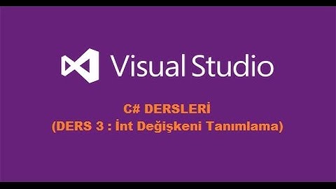 C# Dersleri(Ders 3 - İnt Değişkeni Tanımlama)