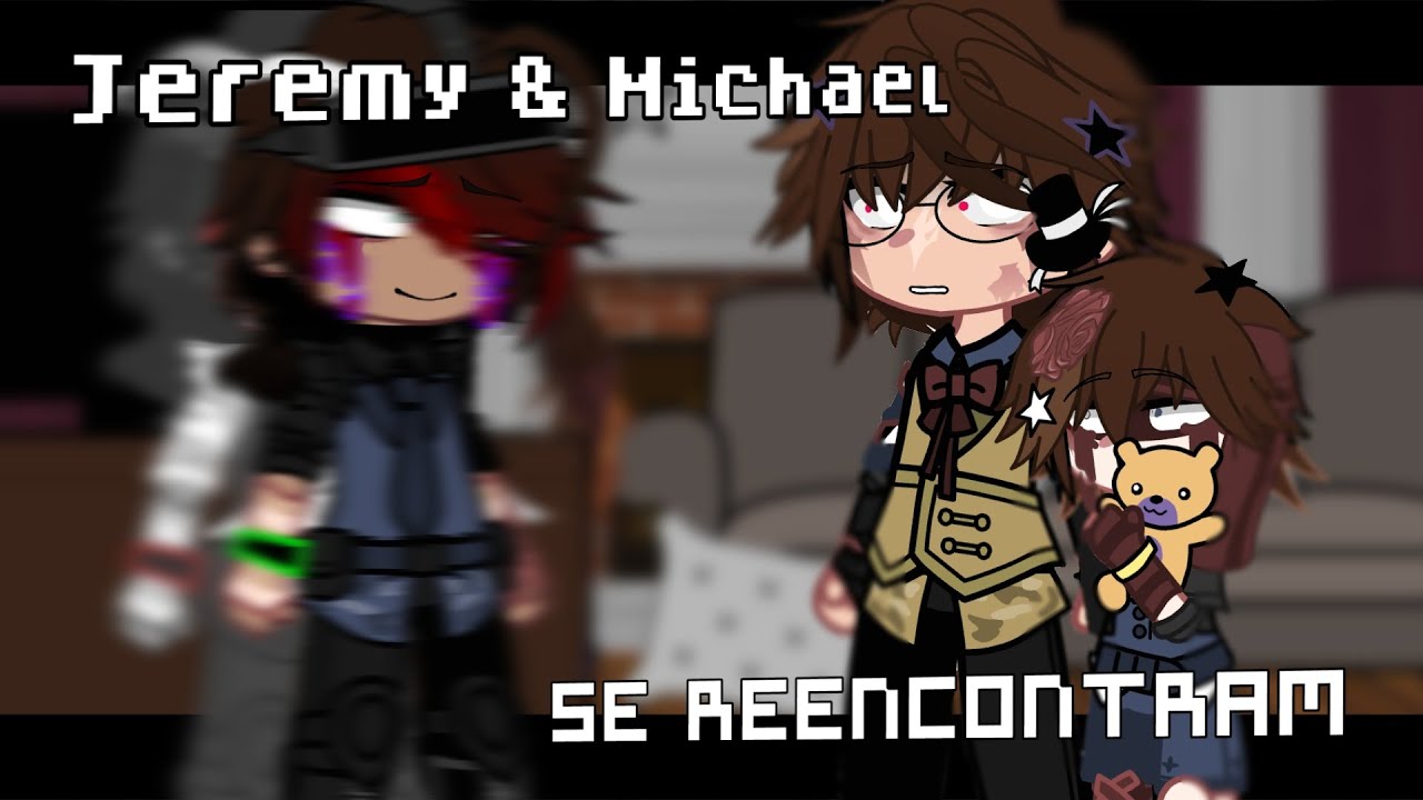 Jeremy & Michael Se Reencontram // GC X FNaF // My AU !! // Ep.3 (Jeremike?) 