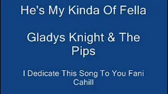 He's My Kind Of Fella --- Gladys Knight & The Pips He's My Kind Of Fella --- Gladys Knight & The Pips