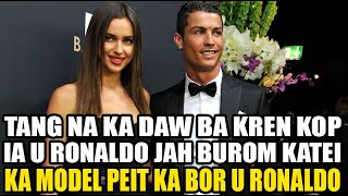 Tang Na Kadaw Ba Kren Kop Ia U Ronaldo Jah Burom Katei Ka Model Haduh Katne Ka Bor U Ronaldo