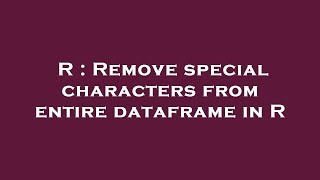 R : Remove special characters from entire dataframe in R