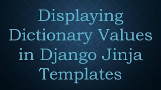 Displaying Dictionary Values in Django Jinja Templates