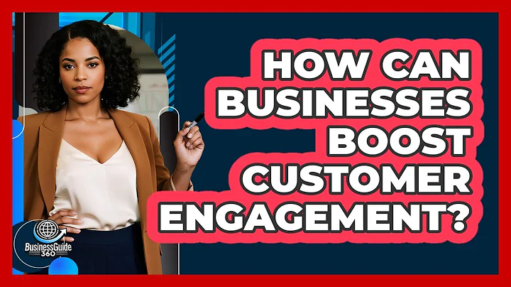 How Can Businesses Boost Customer Engagement?