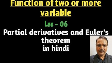 Lec - 06 | Function of two or more variable | Partial derivatives and Euler