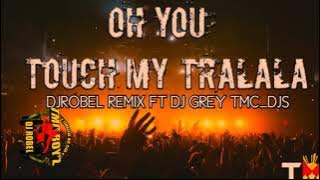 OH YOU TOUCH MY TRALALA (BATTLE MIX) DJ ROBEL REMIX FT DJGREY TMC_DJS