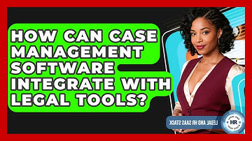 How Can Case Management Software Integrate With Legal Tools? - Legal And HR SaaS Stack