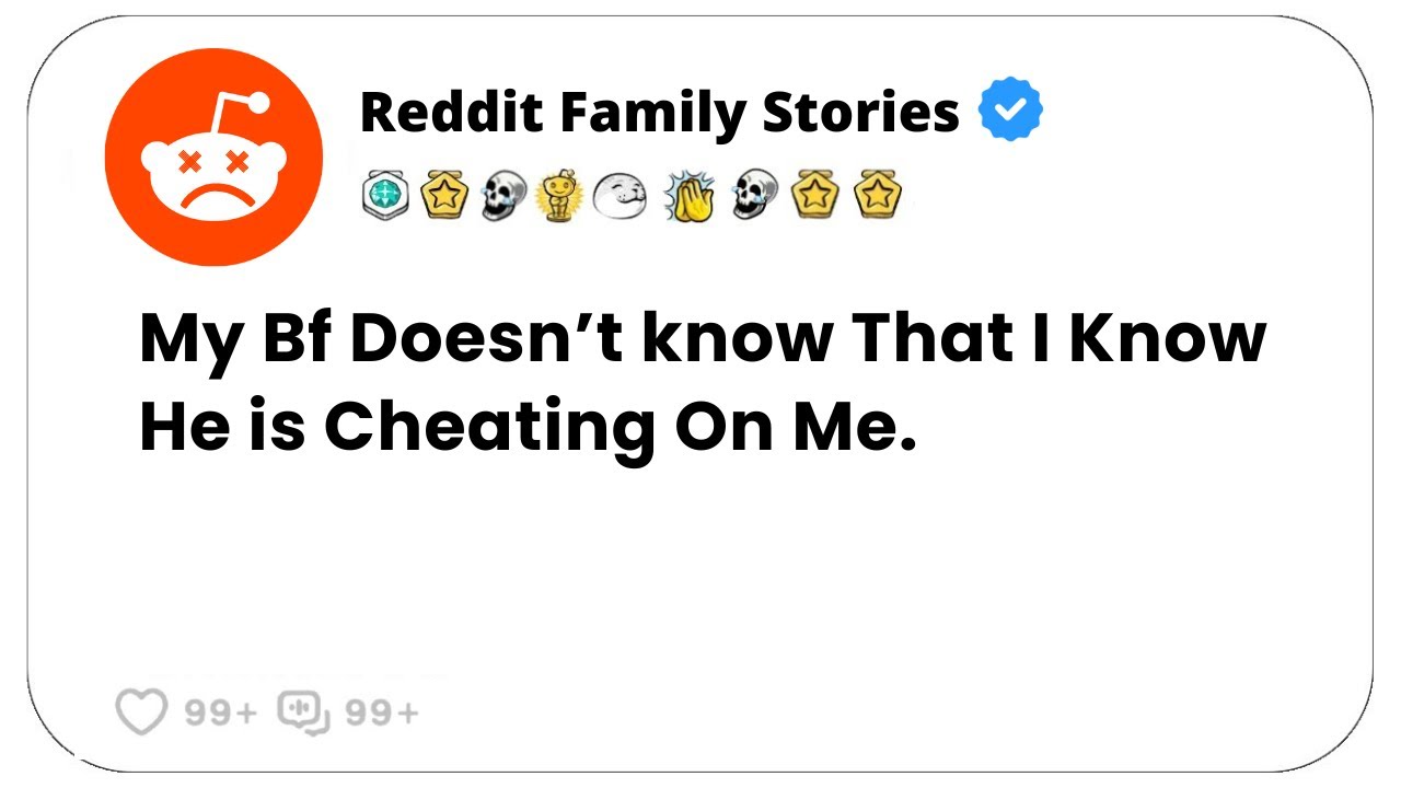 My Bf Doesn’t know That I Know He is Cheating On Me. - Reddit Stories