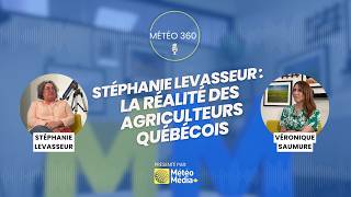 Stéphanie Levasseur: The Reality for Quebec Farmers | Météo 360 Podcast🎙️
