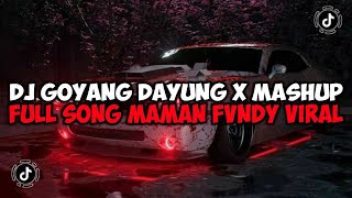 DJ GOYANG DAYUNG X MASHUP FULL SONG MAMAN FVNDY REMIX JEDAG JEDUG MENGKANE VIRAL TIKTOK