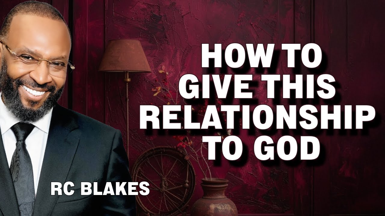 HOW TO GIVE THIS RELATIONSHIP TO GOD by RC Blakes