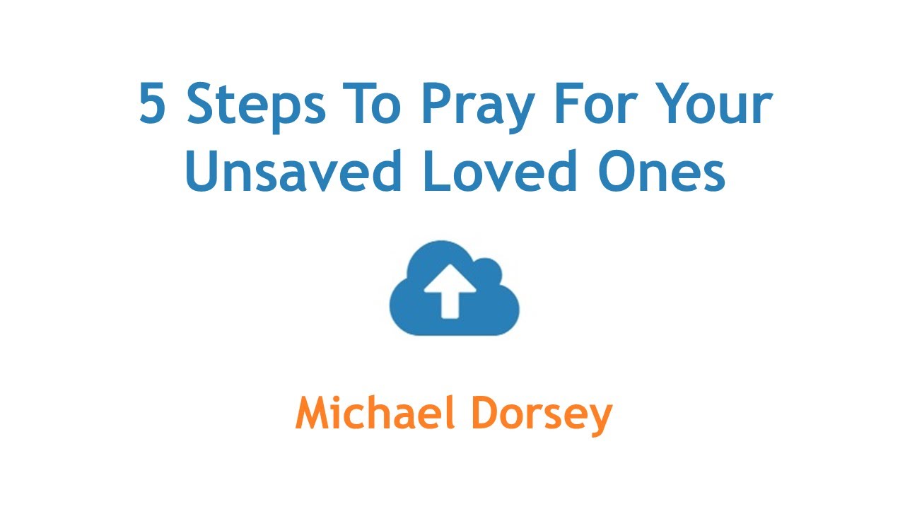 5 Steps To Pray For Your Unsaved Loved Ones - YouTube