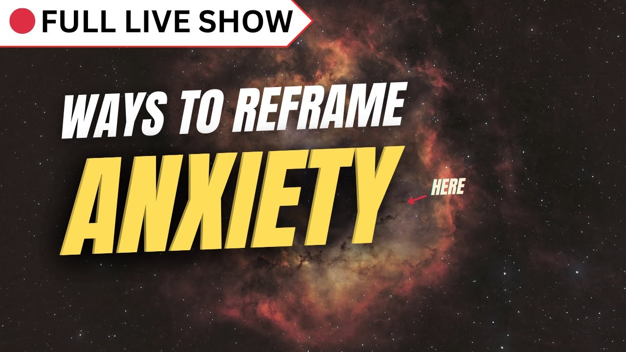 🔴 FULL SHOW: How to Reduce & Reframe Anxiety - YouTube