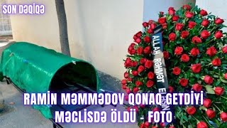 Ramin Məmmədov Qonaq Getdiyi Məclisdə Öldü - Foto