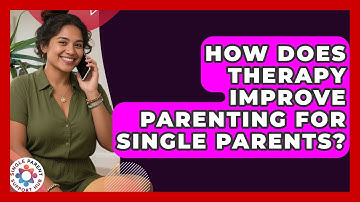 How Does Therapy Improve Parenting For Single Parents? - Single Parent Support Hub