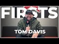 FIRSTS with the hilarious Tom Davis 🤣