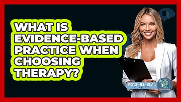 What Is Evidence-based Practice When Choosing Therapy? - Psychological Clarity