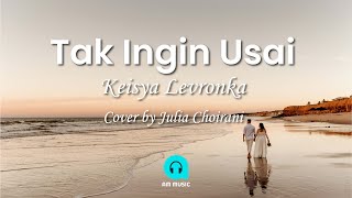 Tak Ingin Usai - Keisya Levronka (Lyrics) Cover by Julia Choirani