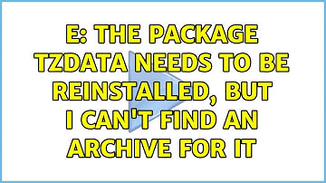 E: The package tzdata needs to be reinstalled, but I can