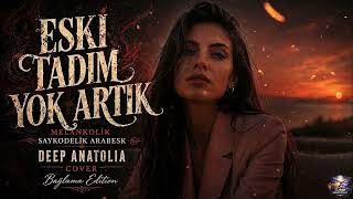 Eski Tadım Yok Artık (Melankolik Saykodelik Arabesk) Deep Anatolia (Cover - Bağlama Edition)