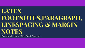 Latex footnotes, paragraph, line spacing & margin notes [Latex Tutorial]