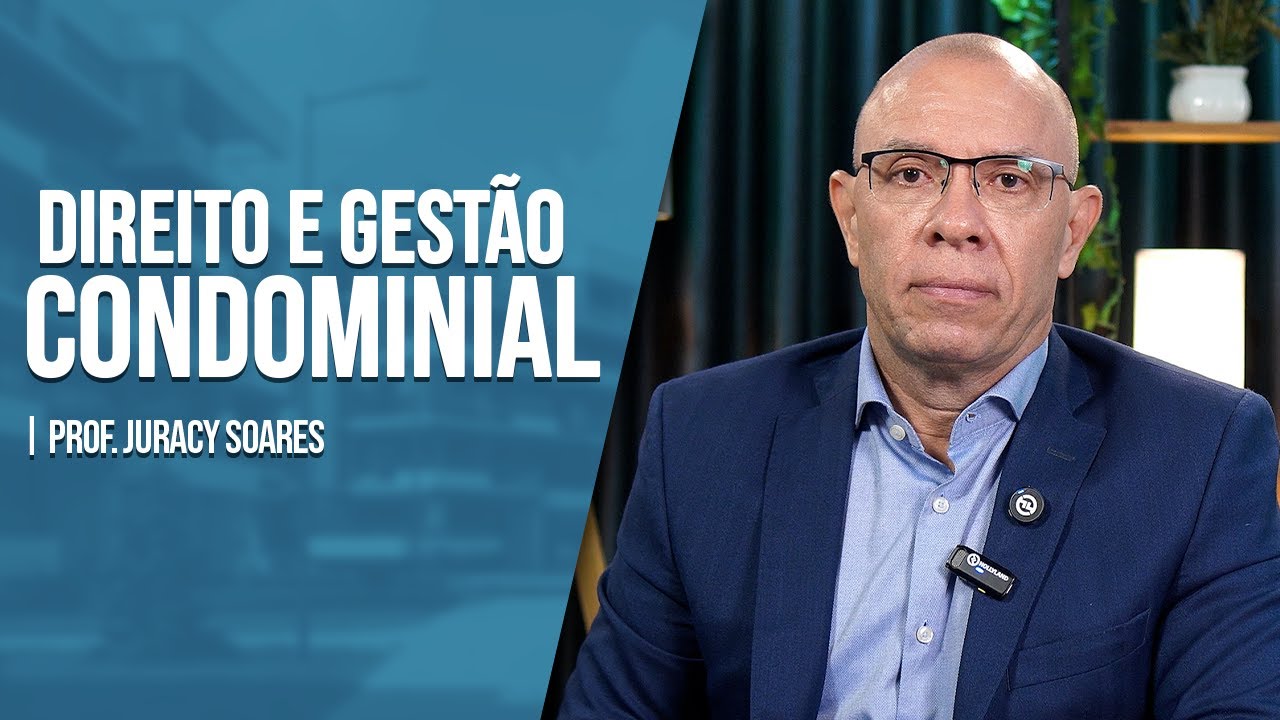 Direito e Gestão Condominial  - Prof. Juracy Soares