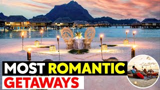 The Lovers&#39; Great Escape Top Romantic Getaways