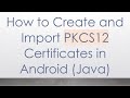 Guide to Creating and Importing PKCS12 Certificates in Android (Java) 🔐