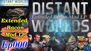 Distant Worlds - Extended Bacon Mod LP [1/2] Ep000 - Setting Up and Bacon Bits