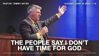 The People Say I Don't Have Time for God | Pastor Tommy Bates | 6/28/26 AM