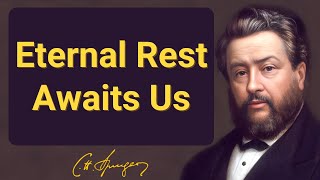 Eternal Rest Awaits Us | Charles Spurgeon | Devotional | "Morning & Evening"