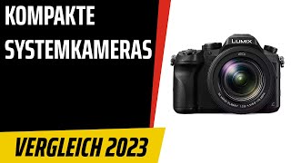 TOP–7. Die besten Kompakte Systemkameras. Test & Vergleich 2023 | Deutsch
