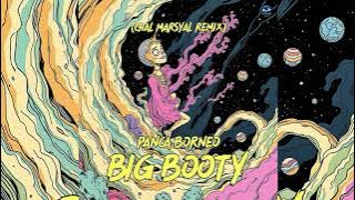 Panca Borneo - Big Booty ( Chal Marsyal Remix )