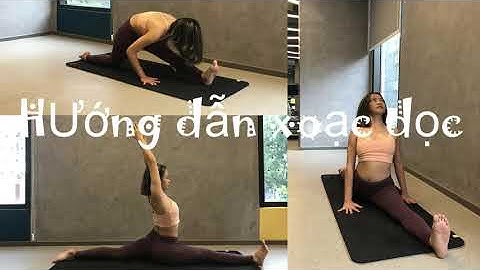 Hướng dẫn xoạc dọc trong yoga | Chinh phục tư thế xoạc dọc | SPLITTING