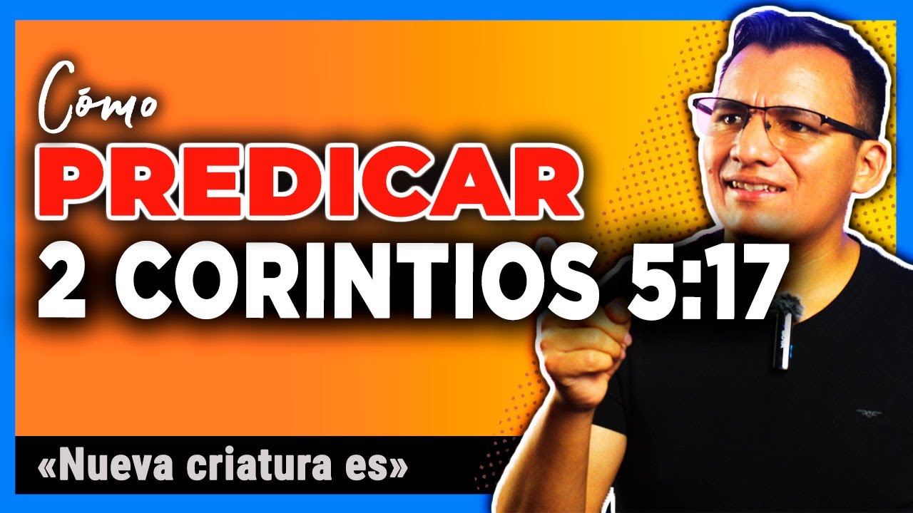 🥰Cómo predicar 2 Corintios 5:17 👉 Bosquejo 