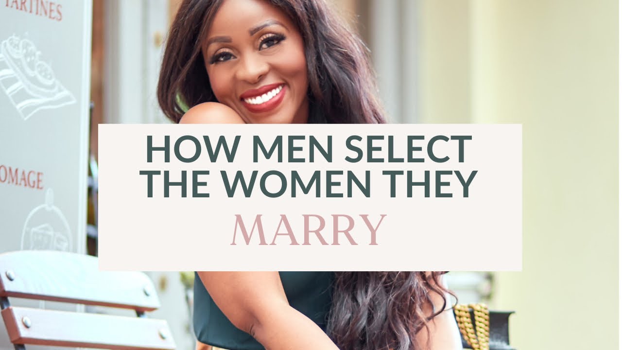 How Men Select The Woman They Will Marry - YouTube