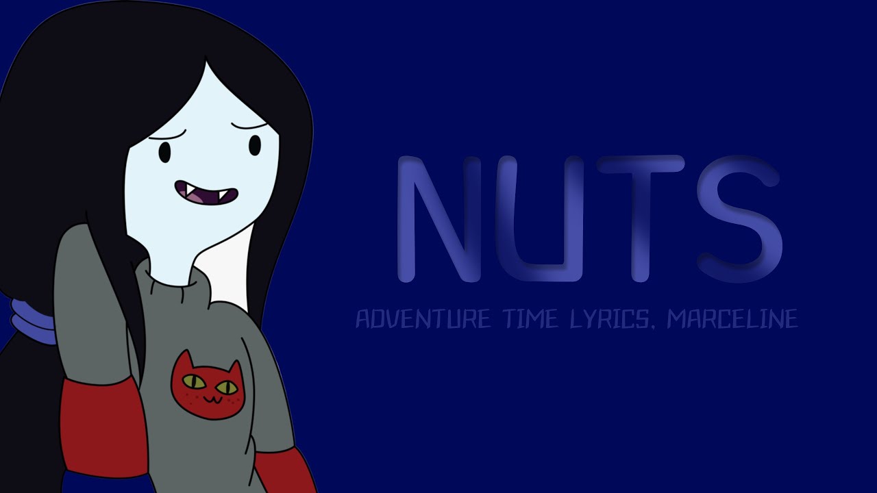 Nuts Lyrics Adventure Time, Marceline YouTube