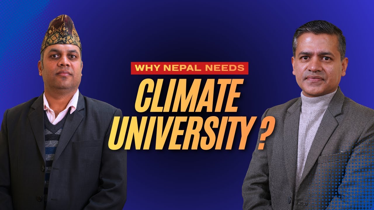 किन नेपालमा Climate University आवश्यक छ? Insightful Talk between Dr. Binod Panta & Dr. Sunil Lohani