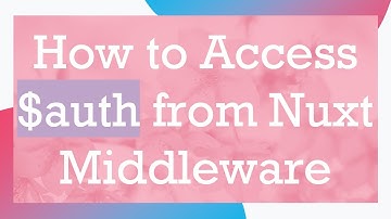 How to Access $auth from Nuxt Middleware