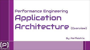 Performance Engineering - Application Architecture - Overview