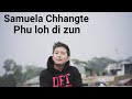 SAMUELA CHHANGTE - Phû loh Dî Zûn