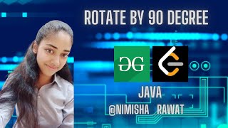Rotate by 90 degree | Problem Solving | GFG | Java | Hindi