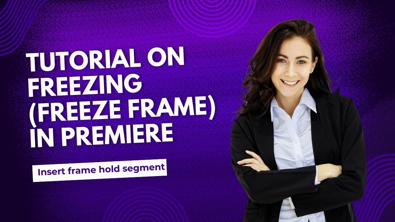 “Tutorial on Freezing (Freeze Frame) in Premiere