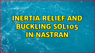 Inertia Relief and Buckling SOL105 in Nastran (3 Solutions!!)