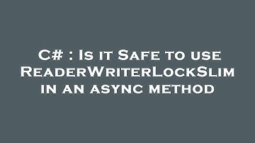 C# : Is it Safe to use ReaderWriterLockSlim in an async method