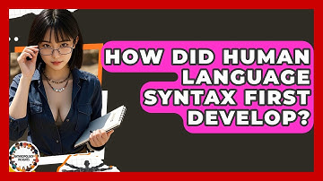 How Did Human Language Syntax First Develop? - Anthropology Insights