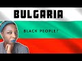 ARE THERE BLACK PEOPLE IN BULGARIA?