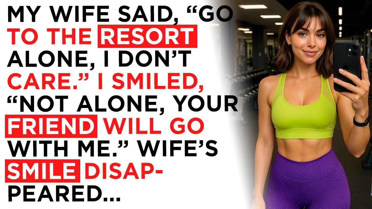 My wife said, “Go to the resort alone, I don’t care.” I smiled, “Not alone, your friend...