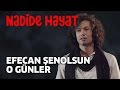 Nadide Hayat Efecan Şenolsun O Günler