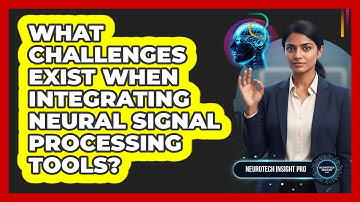 What Challenges Exist When Integrating Neural Signal Processing Tools?